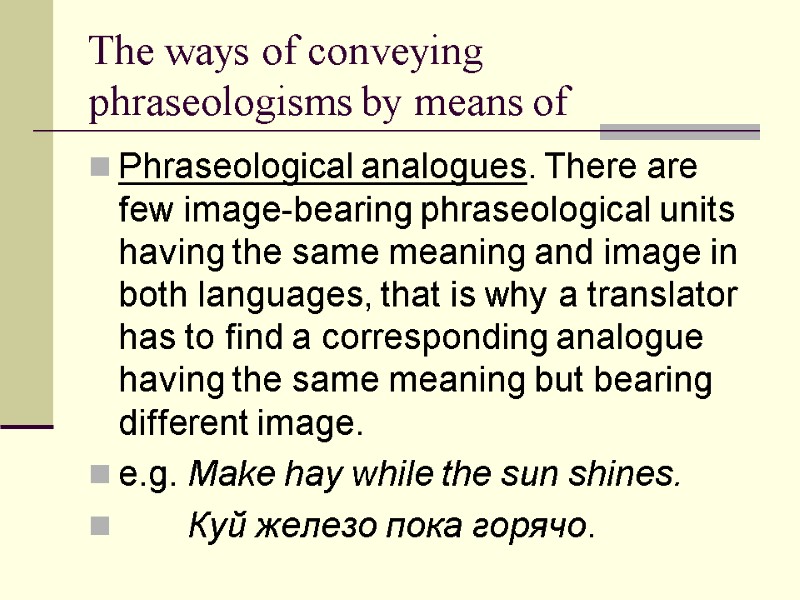 The ways of conveying phraseologisms by means of Phraseological analogues. There are few image-bearing